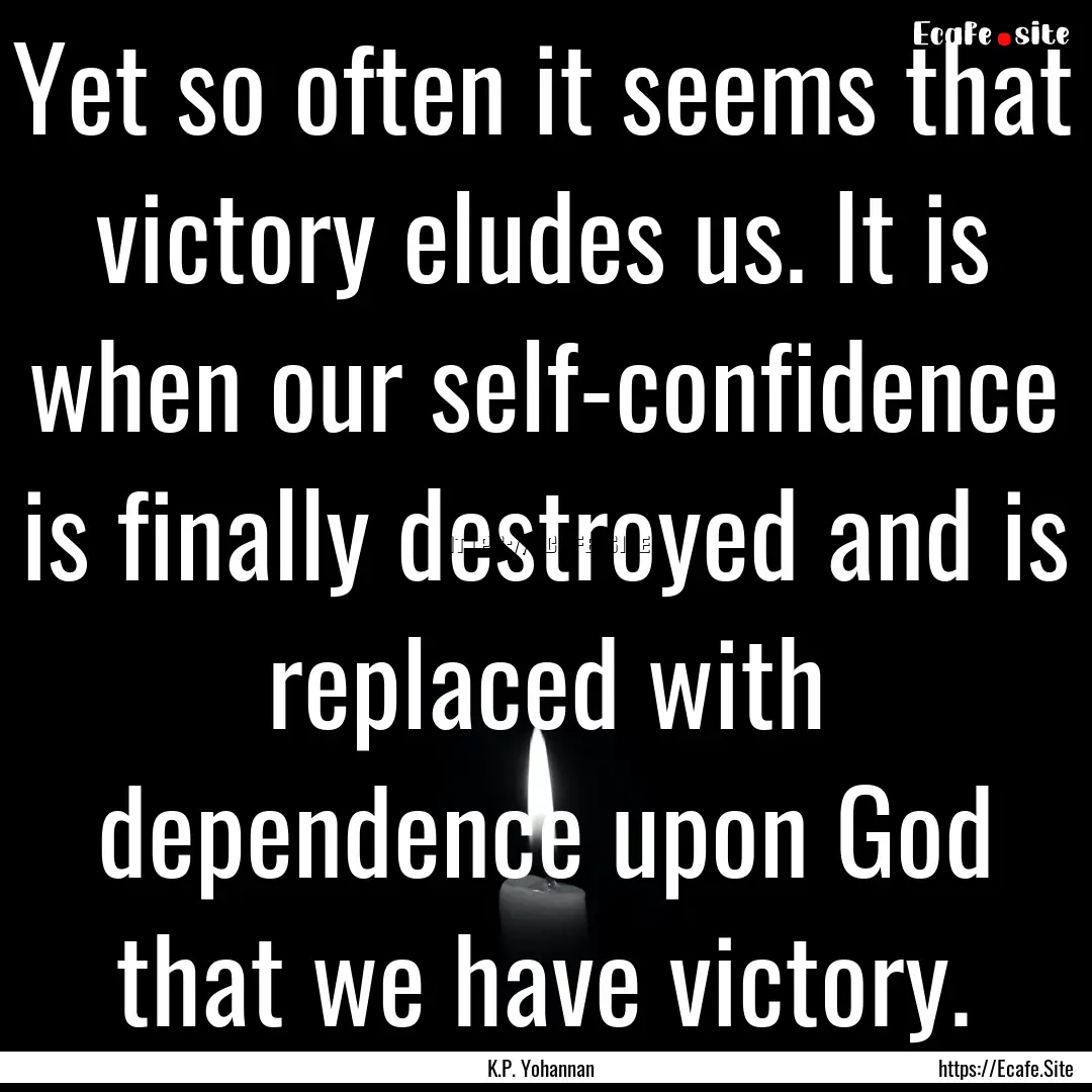 Yet so often it seems that victory eludes.... : Quote by K.P. Yohannan