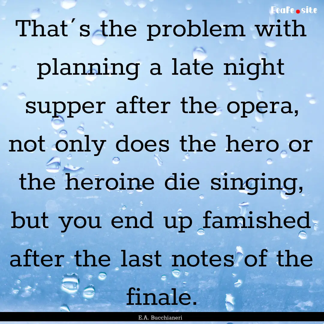 That´s the problem with planning a late.... : Quote by E.A. Bucchianeri