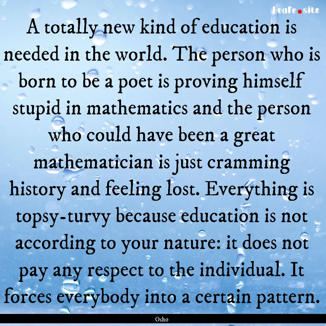 A totally new kind of education is needed.... : Quote by Osho