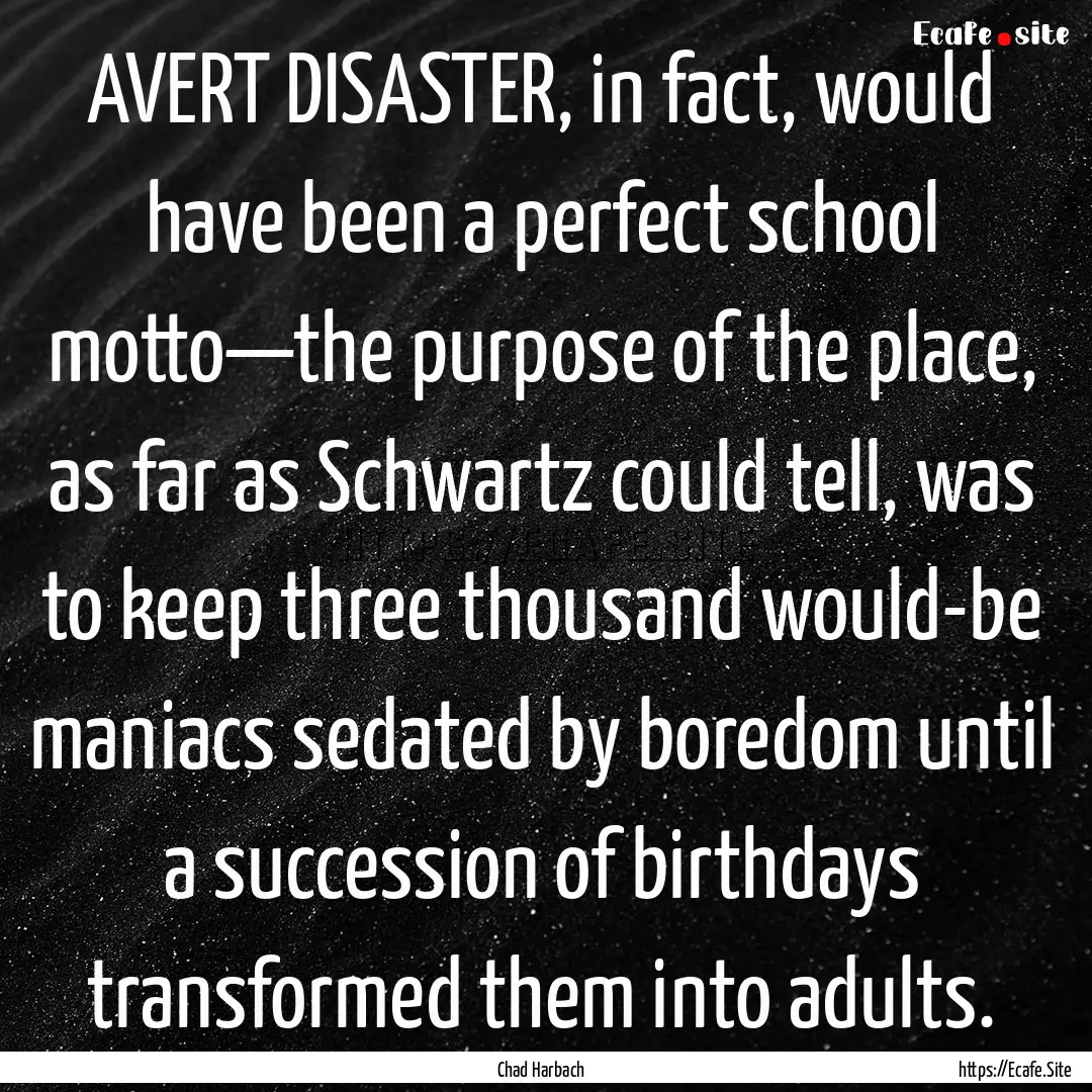 AVERT DISASTER, in fact, would have been.... : Quote by Chad Harbach