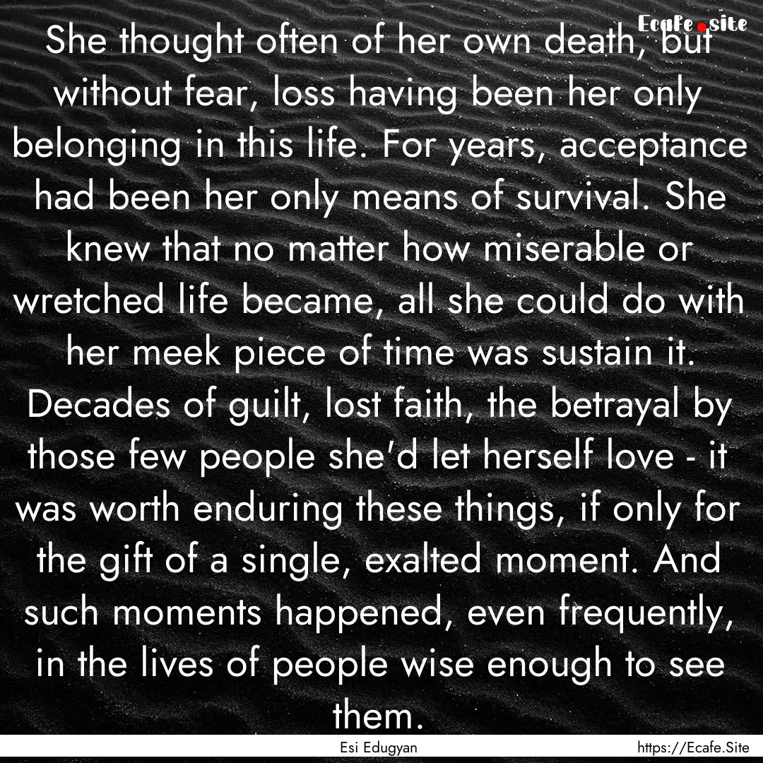 She thought often of her own death, but without.... : Quote by Esi Edugyan