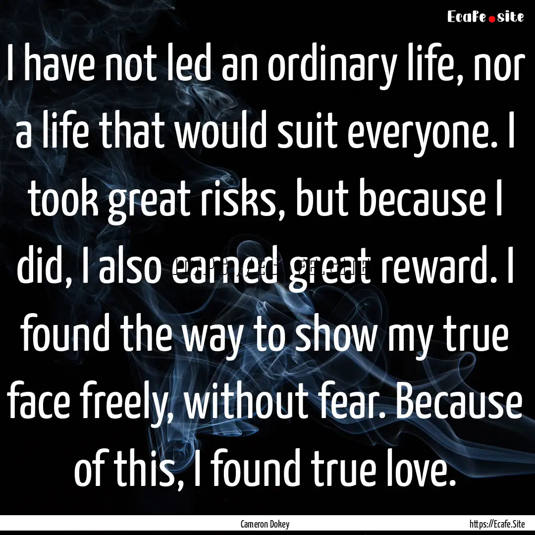 I have not led an ordinary life, nor a life.... : Quote by Cameron Dokey