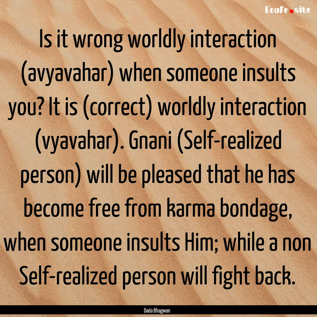 Is it wrong worldly interaction (avyavahar).... : Quote by Dada Bhagwan