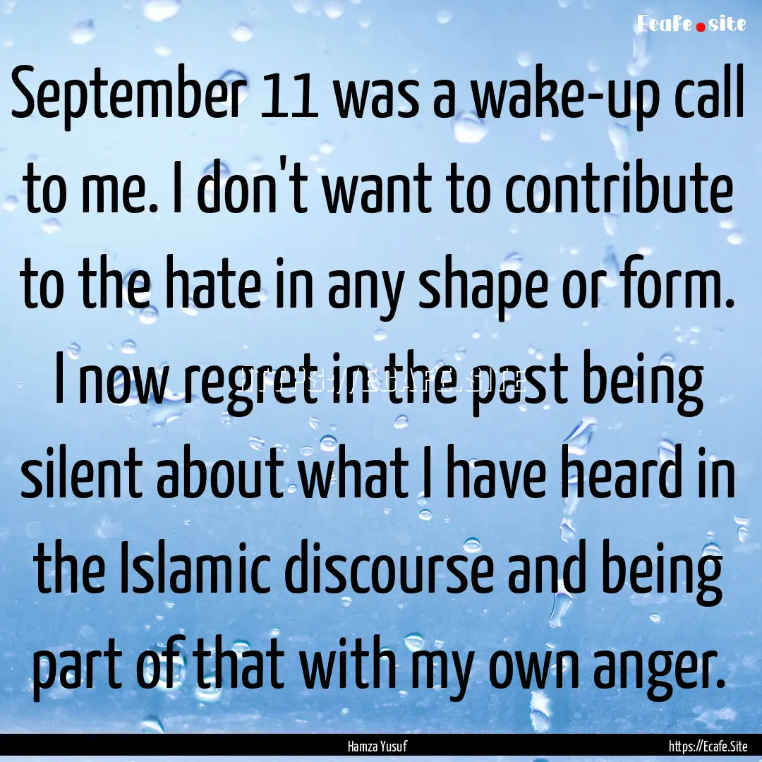 September 11 was a wake-up call to me. I.... : Quote by Hamza Yusuf