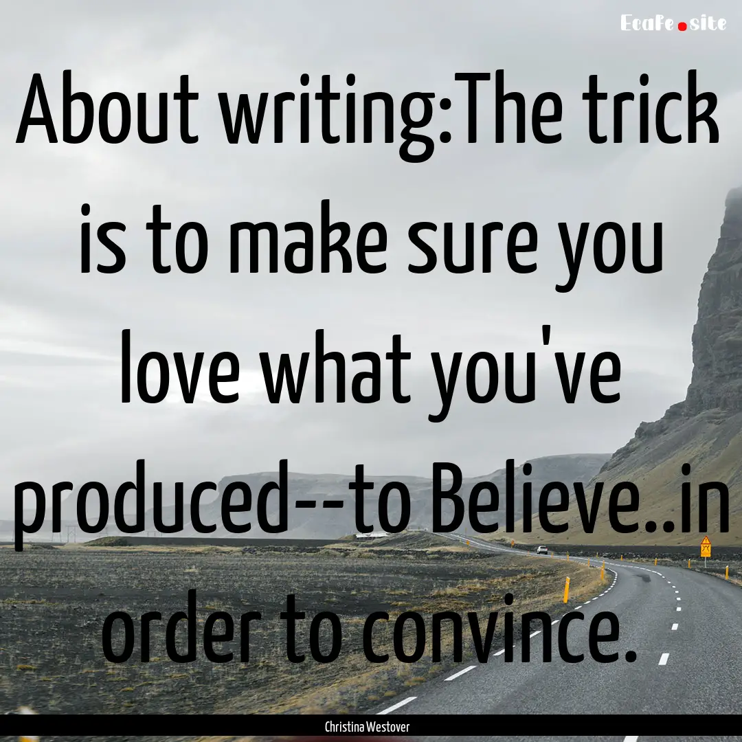 About writing:The trick is to make sure you.... : Quote by Christina Westover