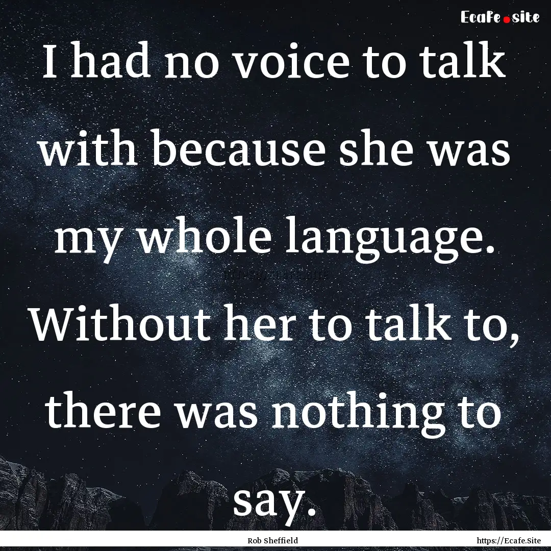 I had no voice to talk with because she was.... : Quote by Rob Sheffield