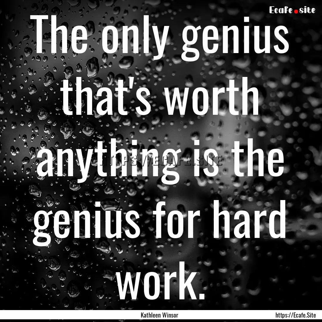 The only genius that's worth anything is.... : Quote by Kathleen Winsor