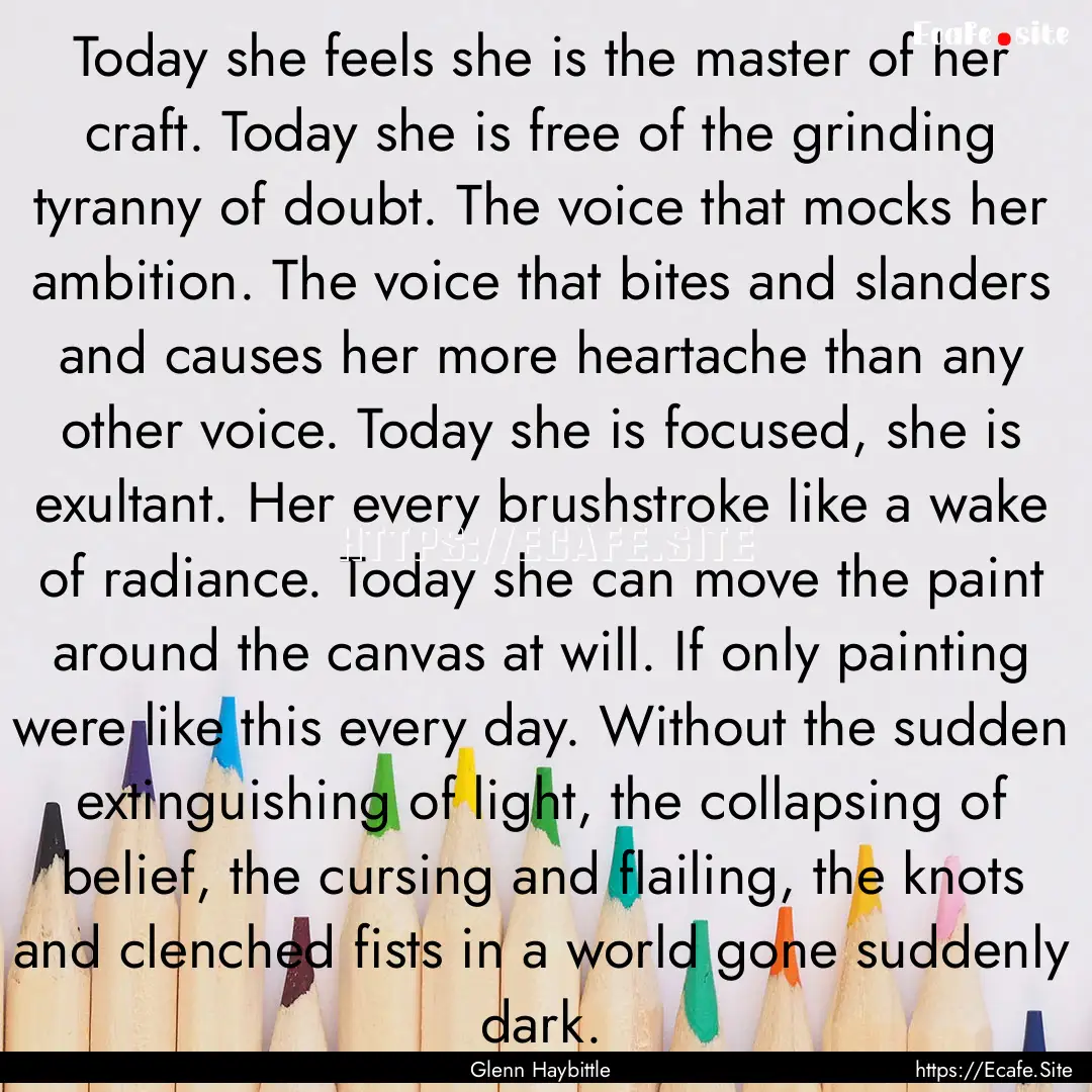 Today she feels she is the master of her.... : Quote by Glenn Haybittle