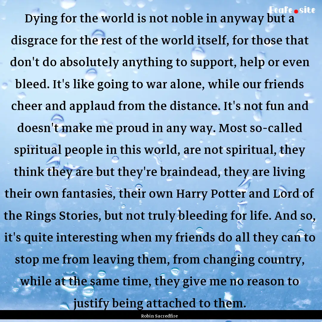 Dying for the world is not noble in anyway.... : Quote by Robin Sacredfire