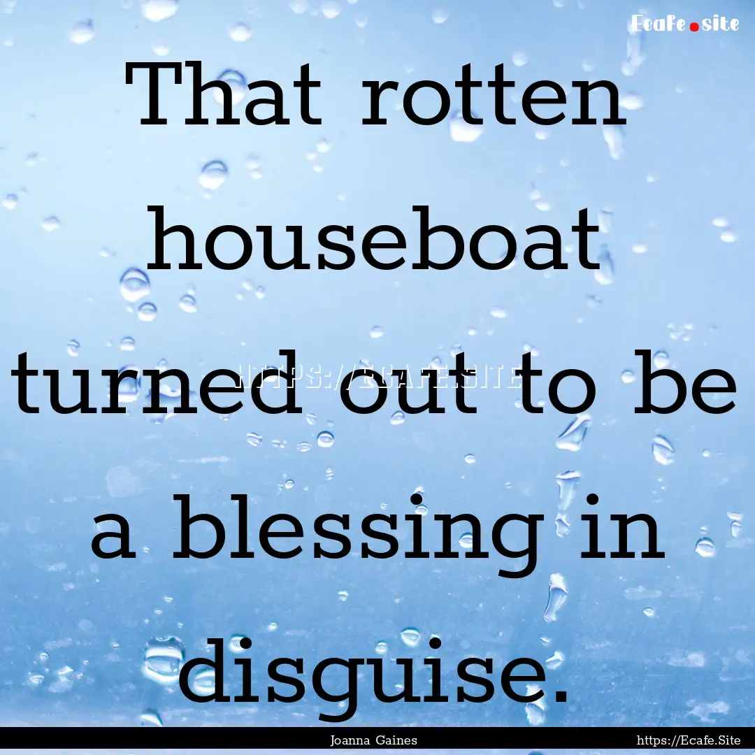 That rotten houseboat turned out to be a.... : Quote by Joanna Gaines