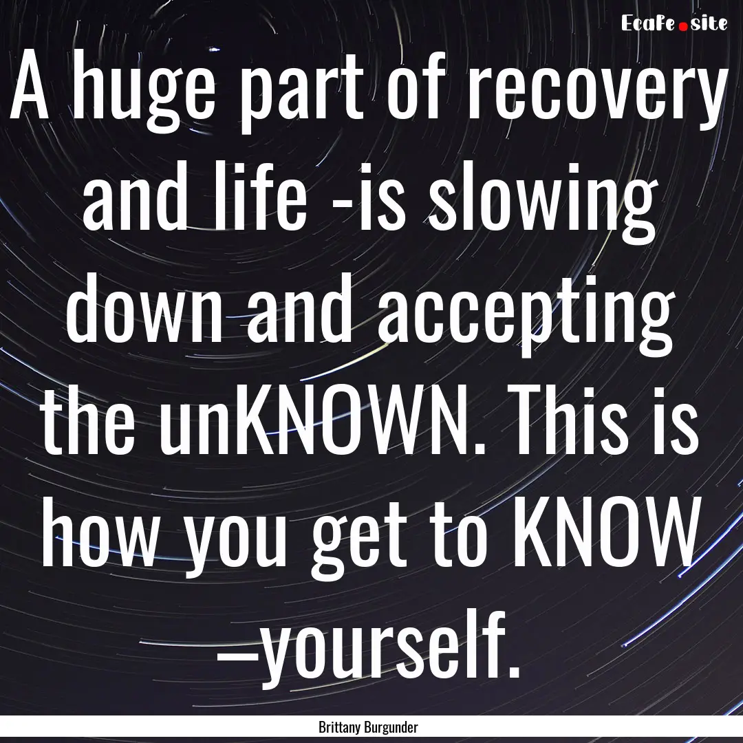 A huge part of recovery and life -is slowing.... : Quote by Brittany Burgunder