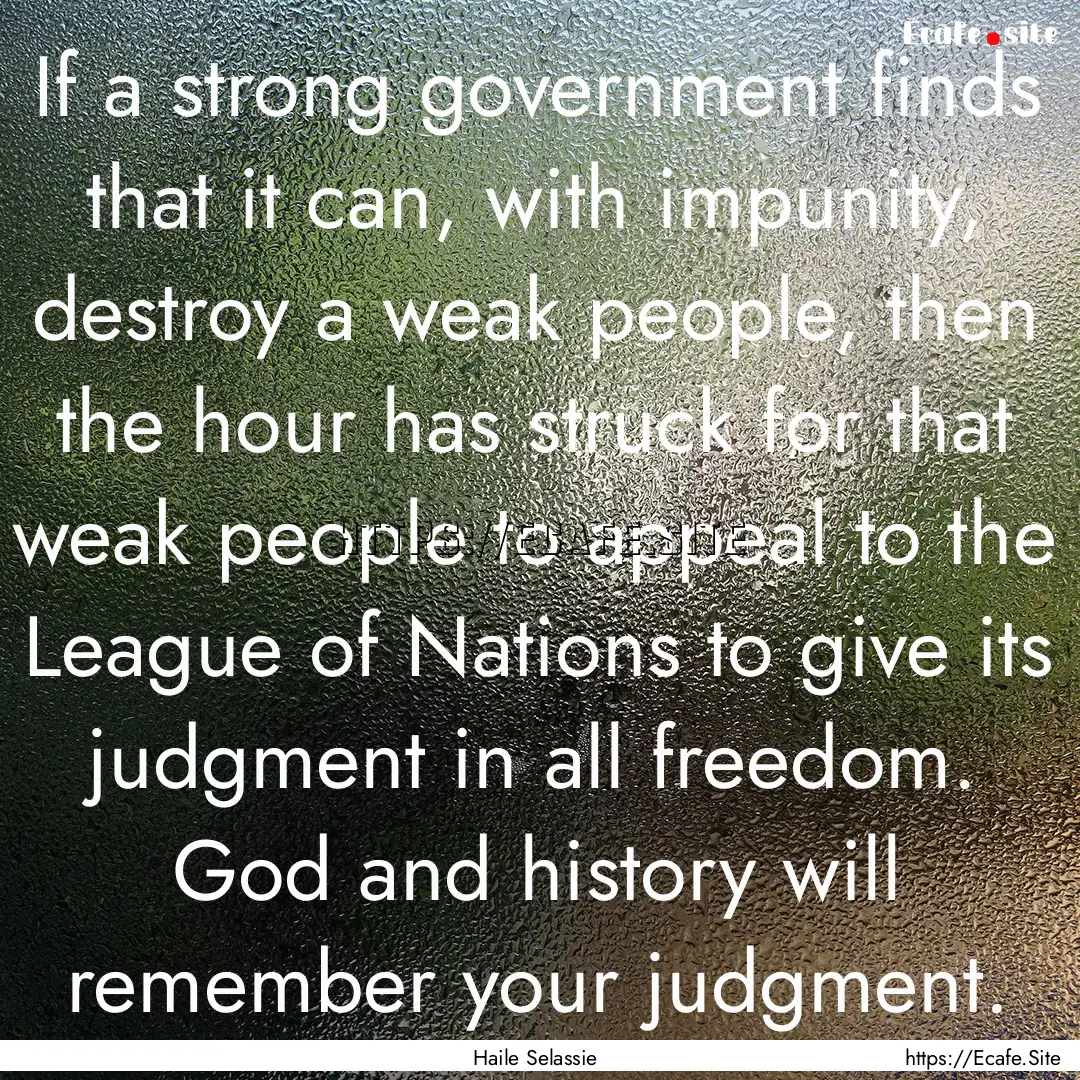 If a strong government finds that it can,.... : Quote by Haile Selassie