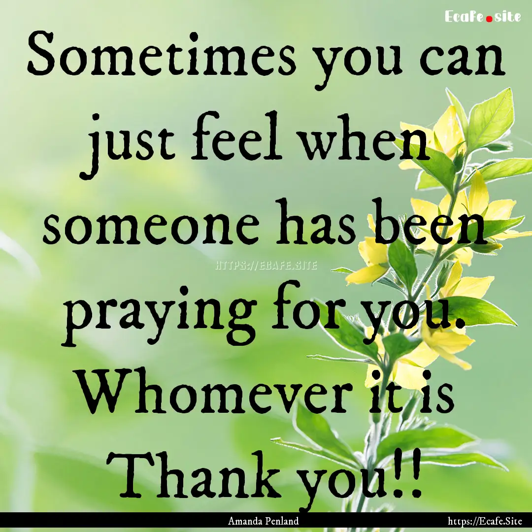 Sometimes you can just feel when someone.... : Quote by Amanda Penland