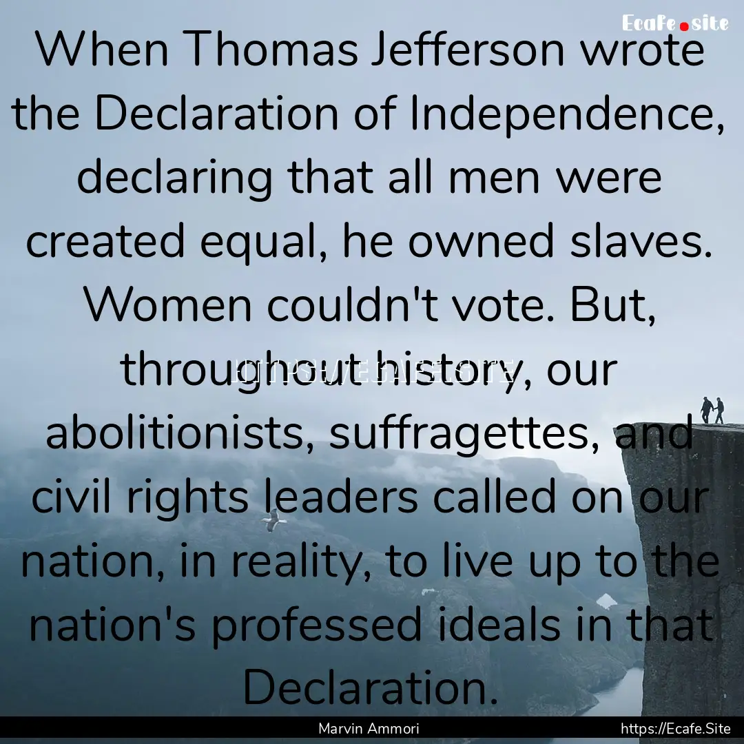 When Thomas Jefferson wrote the Declaration.... : Quote by Marvin Ammori