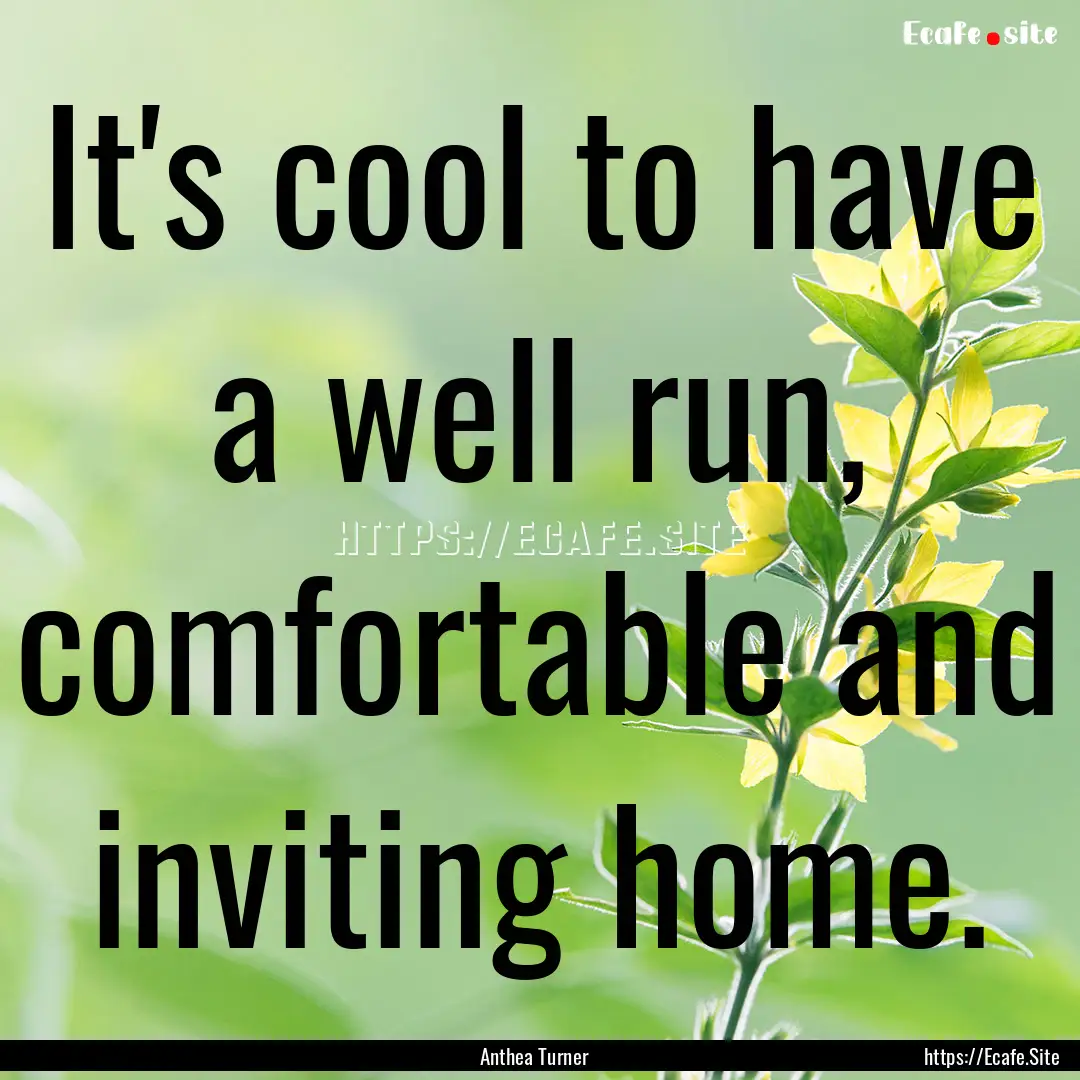 It's cool to have a well run, comfortable.... : Quote by Anthea Turner