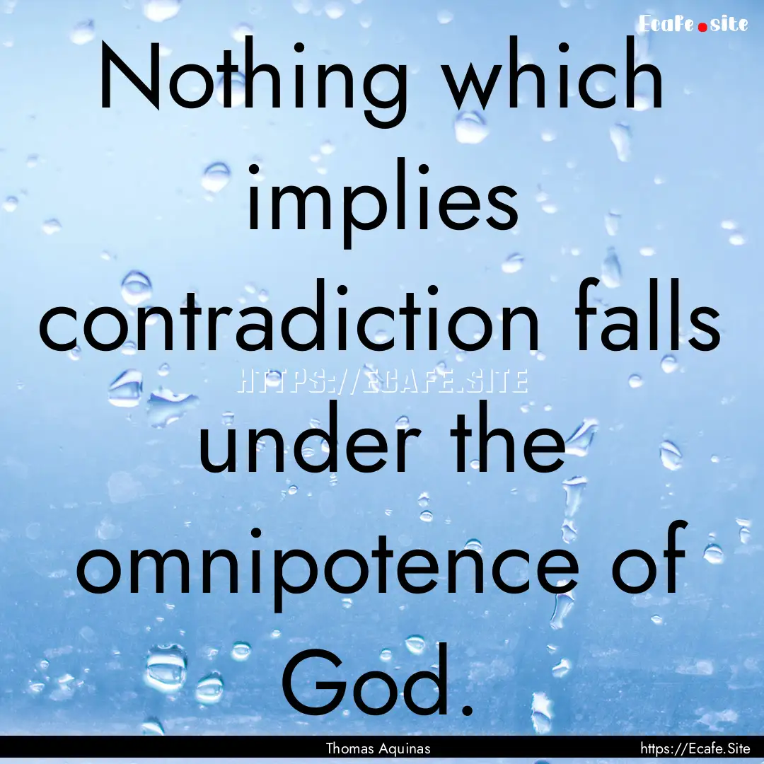 Nothing which implies contradiction falls.... : Quote by Thomas Aquinas