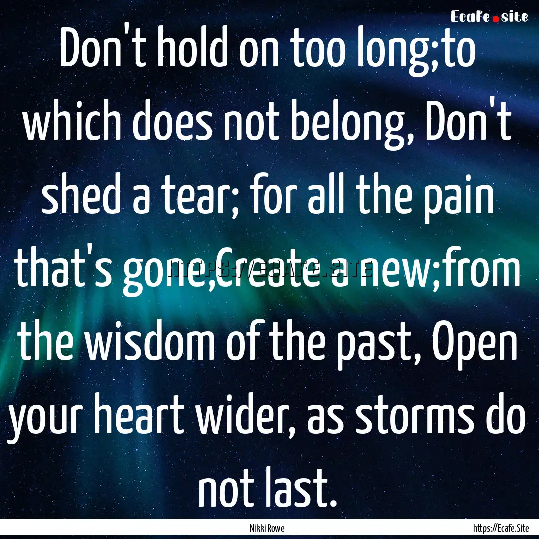 Don't hold on too long;to which does not.... : Quote by Nikki Rowe