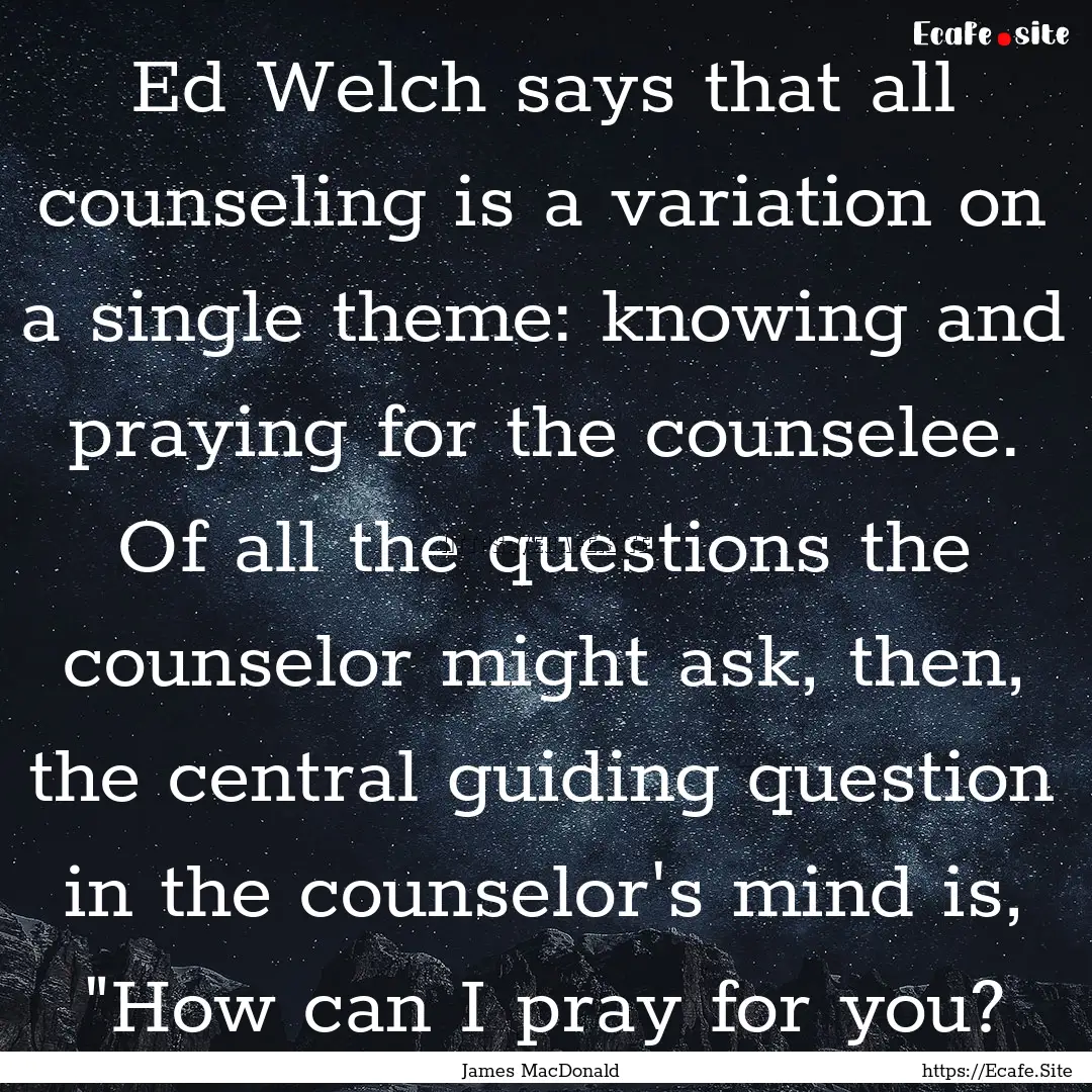 Ed Welch says that all counseling is a variation.... : Quote by James MacDonald