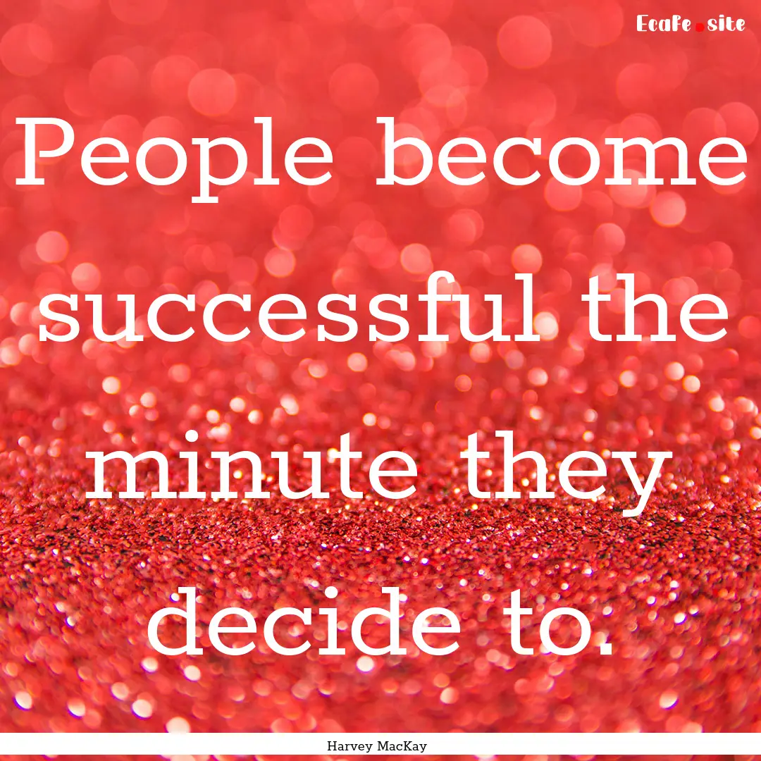 People become successful the minute they.... : Quote by Harvey MacKay