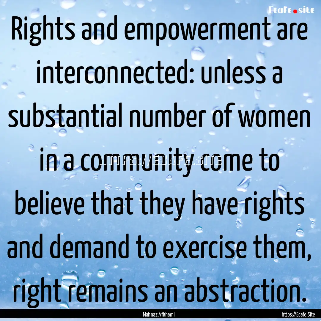 Rights and empowerment are interconnected:.... : Quote by Mahnaz Afkhami