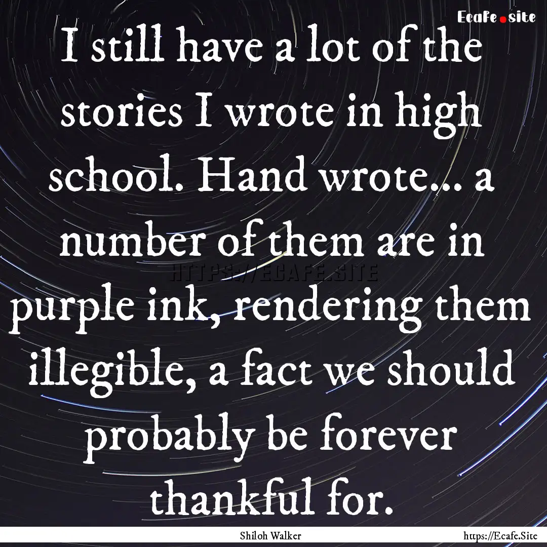 I still have a lot of the stories I wrote.... : Quote by Shiloh Walker