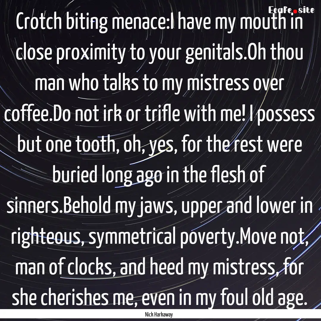 Crotch biting menace:I have my mouth in close.... : Quote by Nick Harkaway