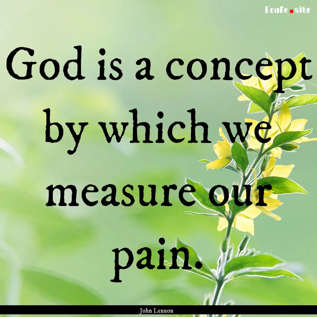 God is a concept by which we measure our.... : Quote by John Lennon