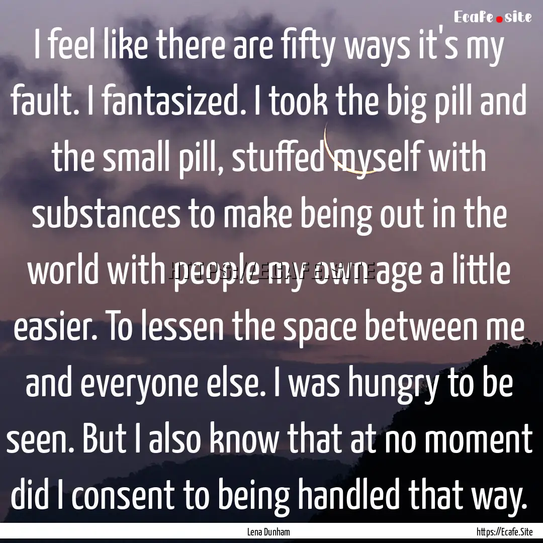 I feel like there are fifty ways it's my.... : Quote by Lena Dunham