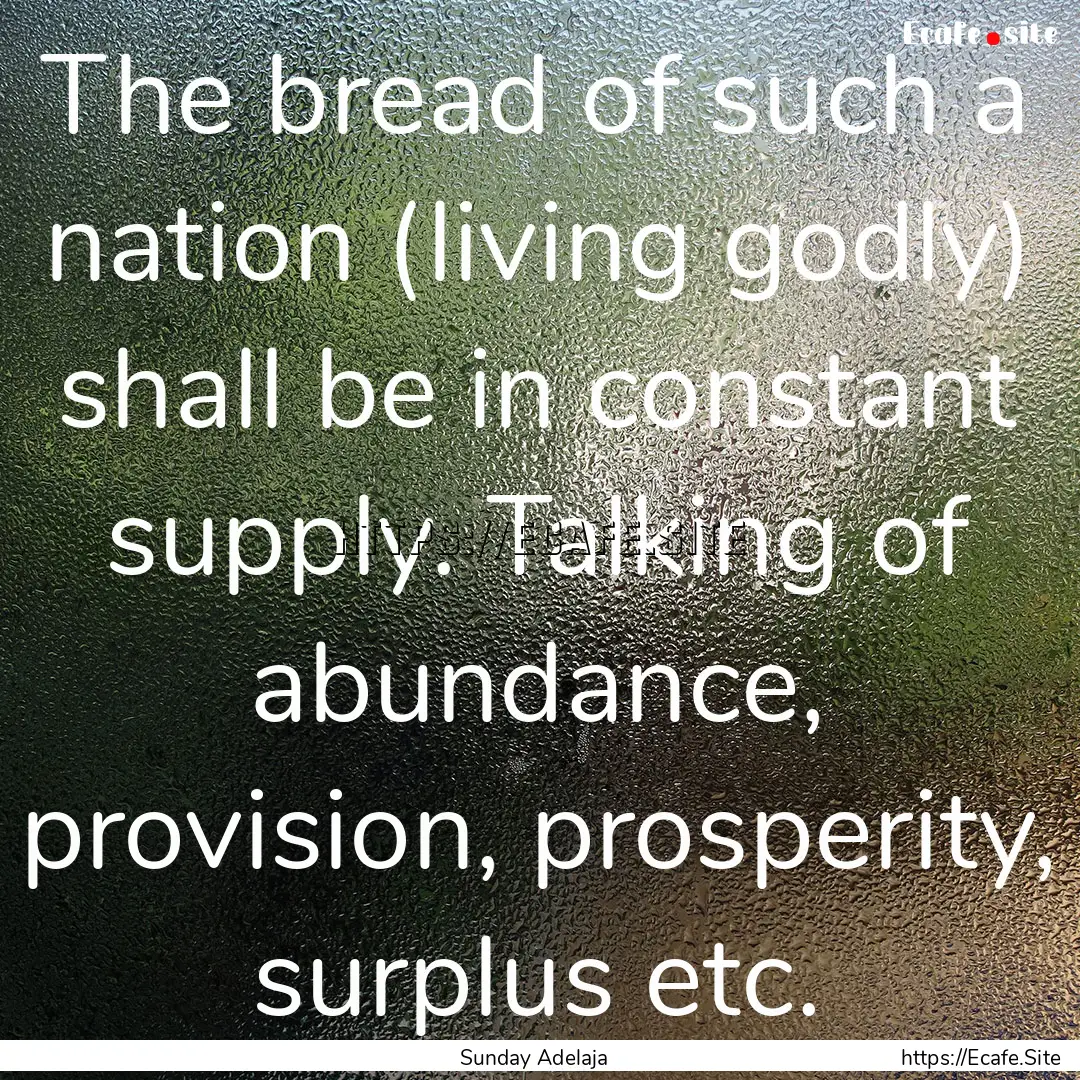 The bread of such a nation (living godly).... : Quote by Sunday Adelaja