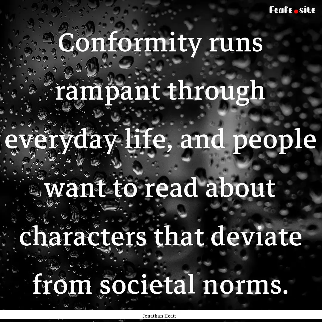 Conformity runs rampant through everyday.... : Quote by Jonathan Heatt