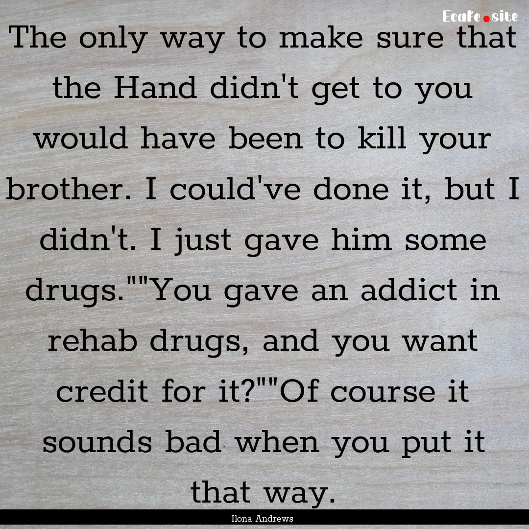 The only way to make sure that the Hand didn't.... : Quote by Ilona Andrews