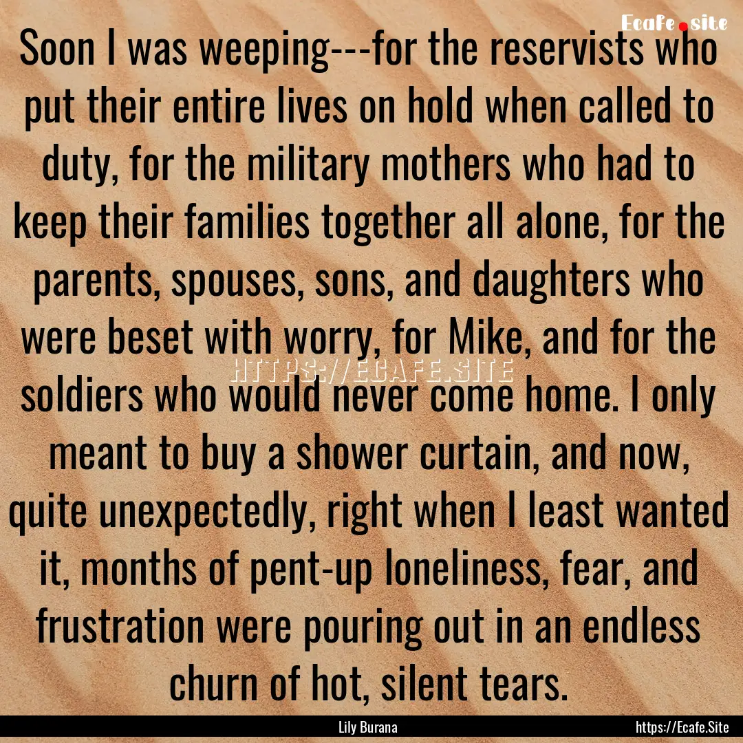 Soon I was weeping---for the reservists who.... : Quote by Lily Burana