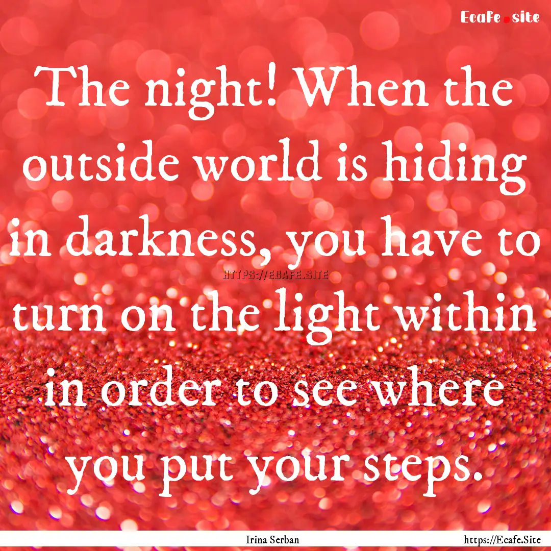 The night! When the outside world is hiding.... : Quote by Irina Serban