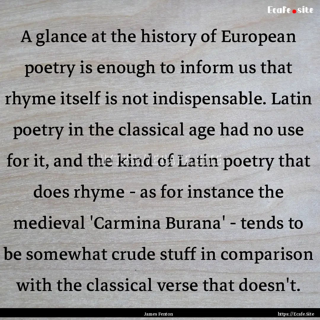 A glance at the history of European poetry.... : Quote by James Fenton