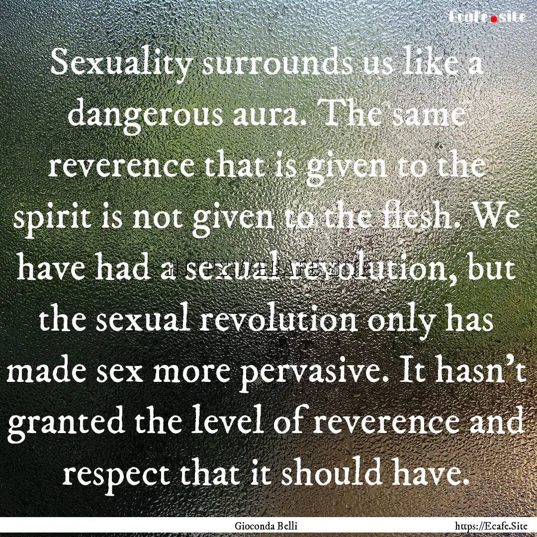 Sexuality surrounds us like a dangerous aura..... : Quote by Gioconda Belli