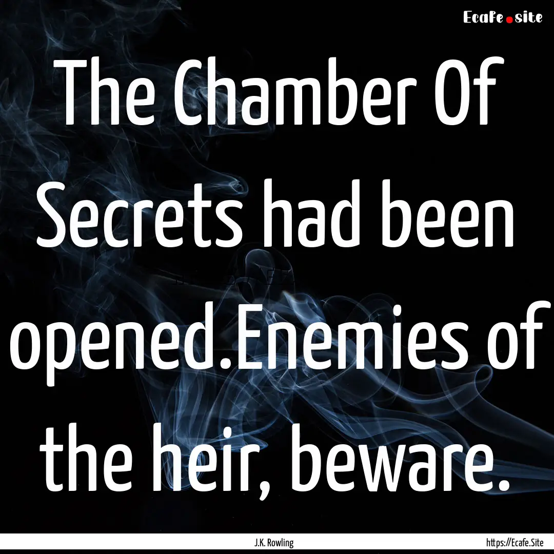 The Chamber Of Secrets had been opened.Enemies.... : Quote by J.K. Rowling