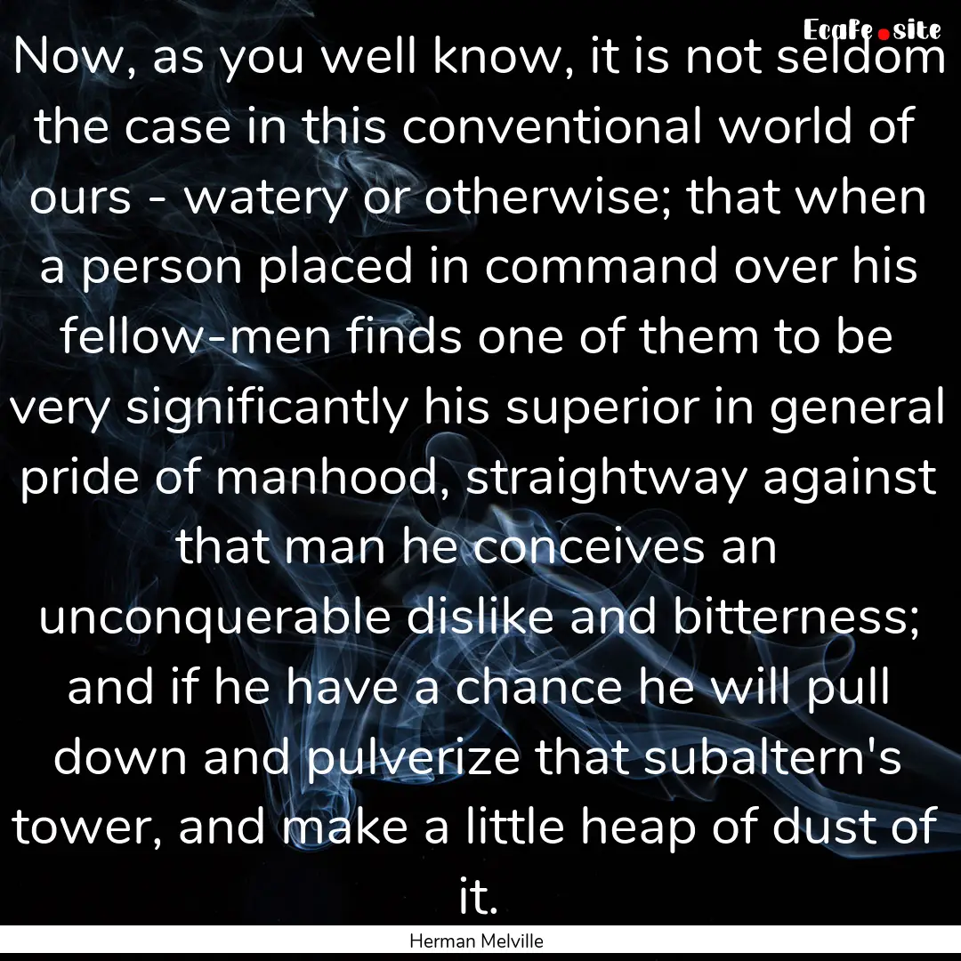 Now, as you well know, it is not seldom the.... : Quote by Herman Melville