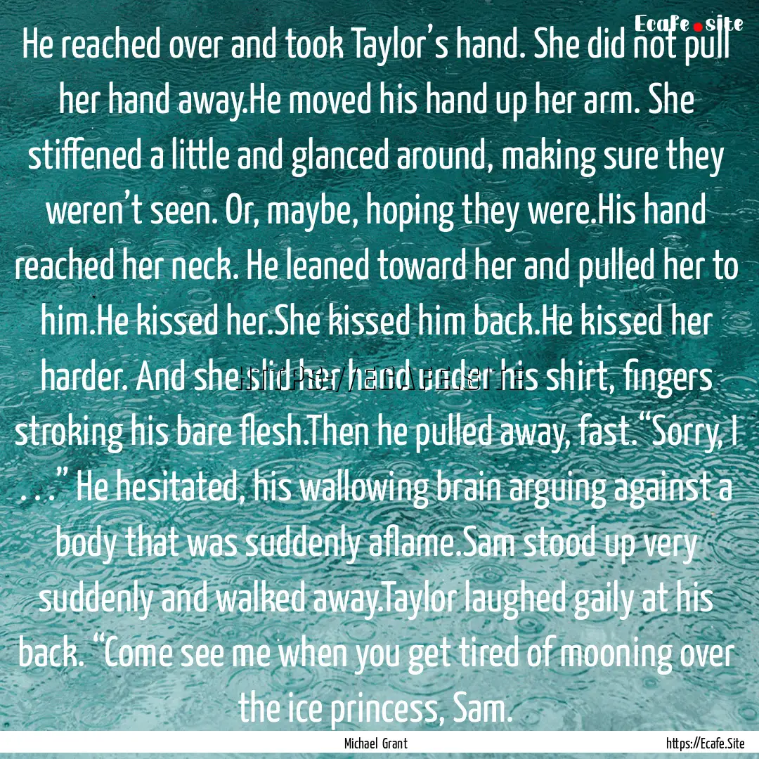 He reached over and took Taylor’s hand..... : Quote by Michael Grant