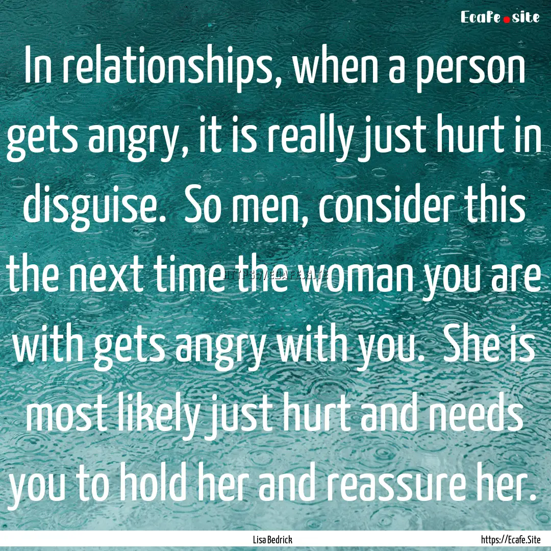 In relationships, when a person gets angry,.... : Quote by Lisa Bedrick