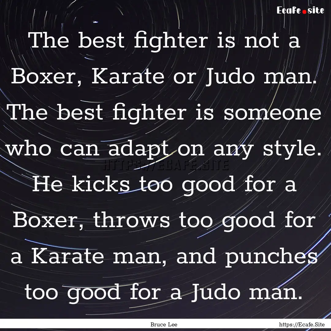 The best fighter is not a Boxer, Karate or.... : Quote by Bruce Lee