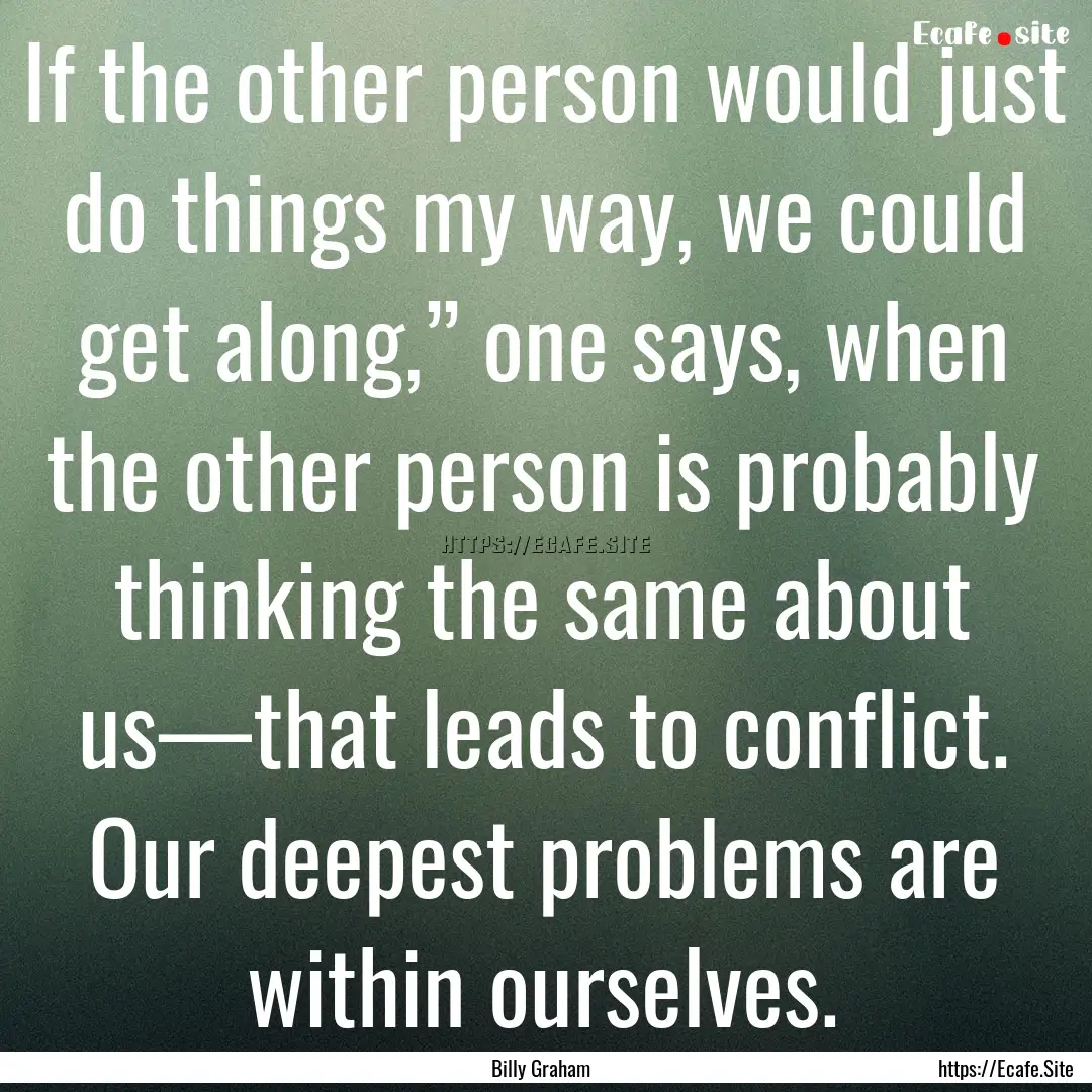 If the other person would just do things.... : Quote by Billy Graham