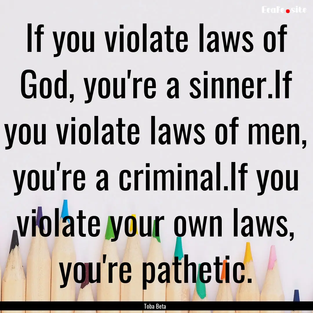 If you violate laws of God, you're a sinner.If.... : Quote by Toba Beta