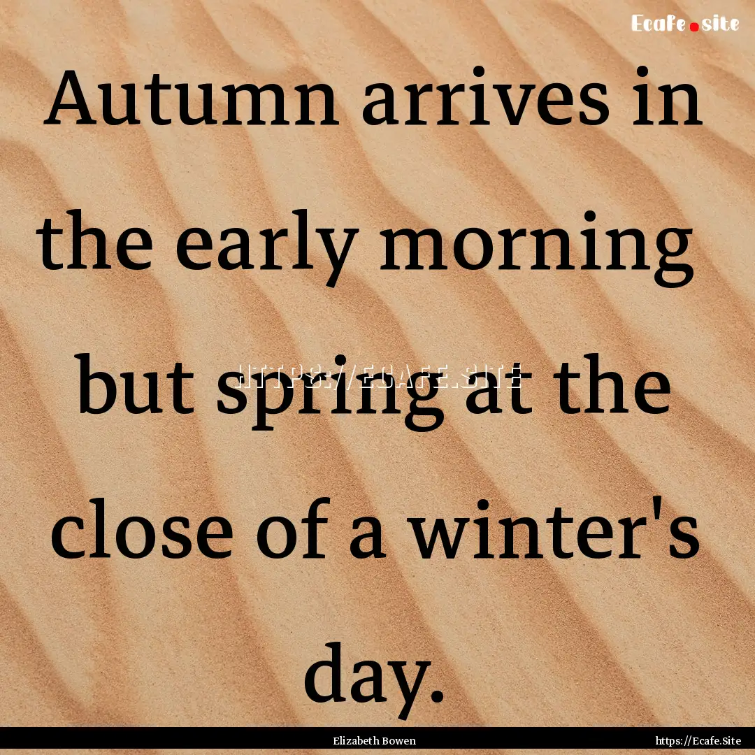 Autumn arrives in the early morning but.... : Quote by Elizabeth Bowen