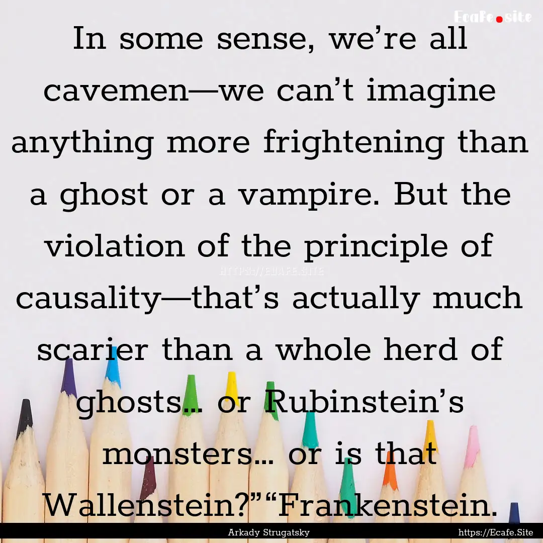 In some sense, we’re all cavemen—we can’t.... : Quote by Arkady Strugatsky