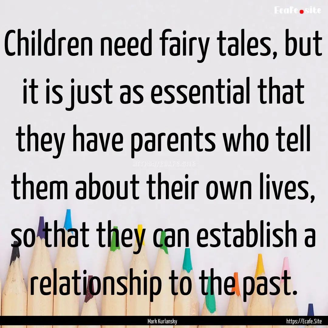 Children need fairy tales, but it is just.... : Quote by Mark Kurlansky