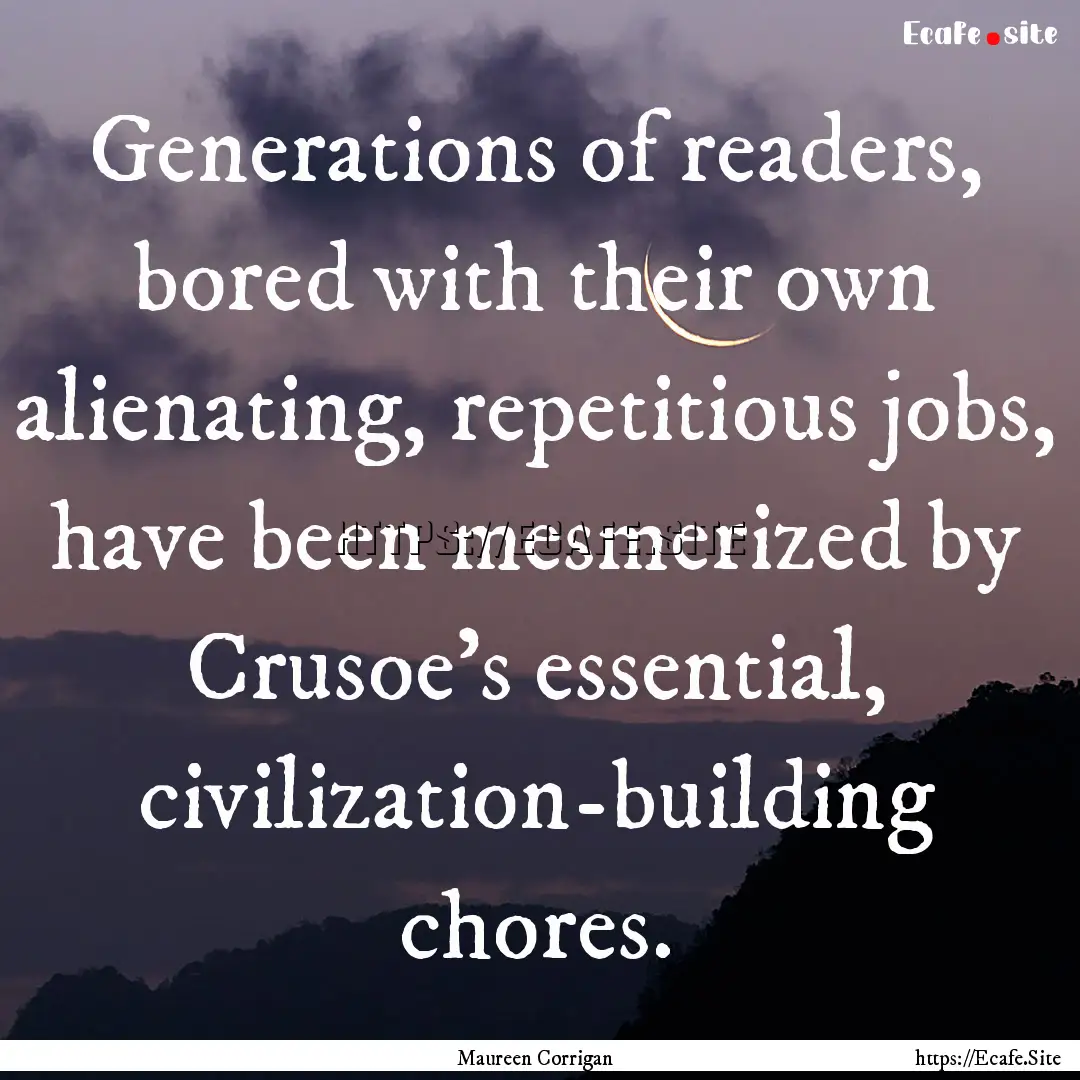 Generations of readers, bored with their.... : Quote by Maureen Corrigan