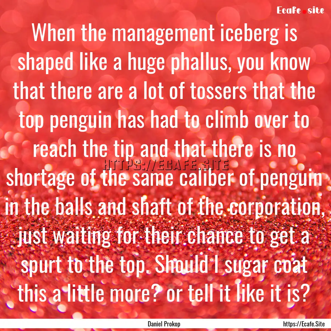 When the management iceberg is shaped like.... : Quote by Daniel Prokop