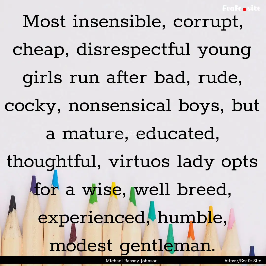 Most insensible, corrupt, cheap, disrespectful.... : Quote by Michael Bassey Johnson