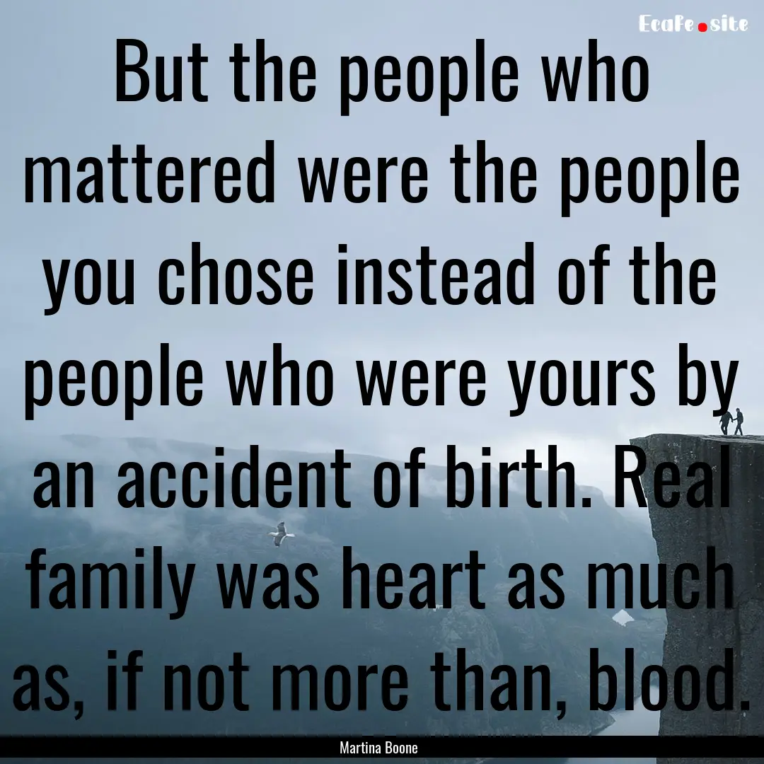 But the people who mattered were the people.... : Quote by Martina Boone