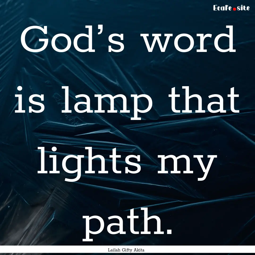 God’s word is lamp that lights my path..... : Quote by Lailah Gifty Akita